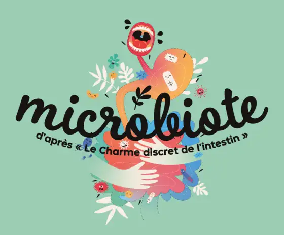 Sur un fond vert pâle, des formes stylisées (bouches, estomac, mains, fleurs...) et écrit en délié sans majuscule "microbiote", complété d'une ligne en dessous "d'après "Le charme discret de l'intestin"".