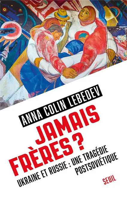 Couverture du livre "Jamais Frères ?" d'Anna Colin Lebedev. Dessus, une peinture représente six personnes enlacées comme pour une danse.